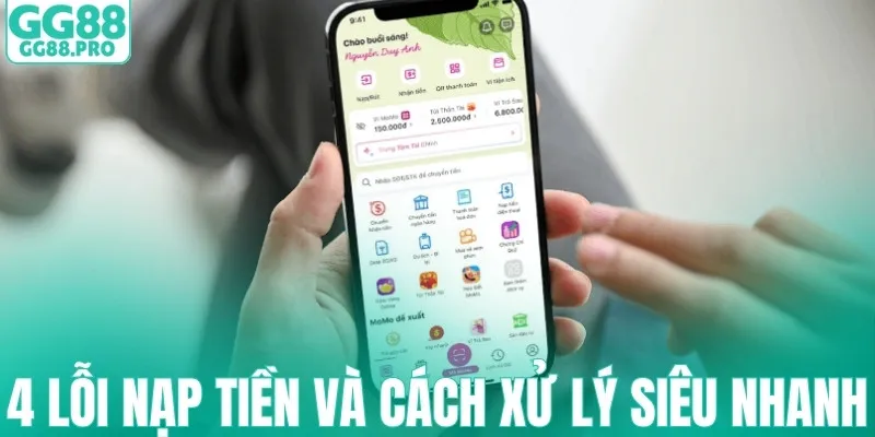 4 lỗi nạp tiền GG88 thường gặp và cách xử lý