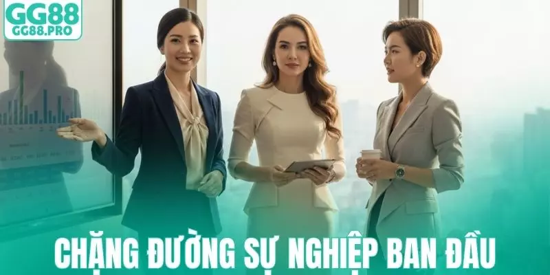 Chặng đường sự nghiệp ban đầu của vị lãnh đạo