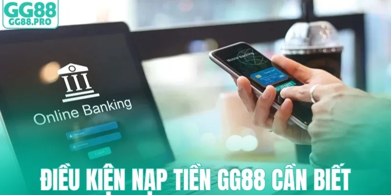 Điều kiện nạp tiền GG88 cần biết