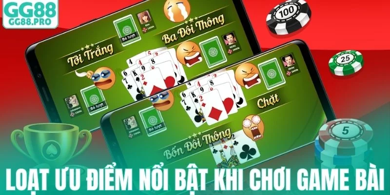 Loạt ưu điểm nổi bật khi chơi game bài