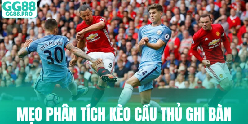 Mẹo phân tích kèo cầu thủ ghi bàn