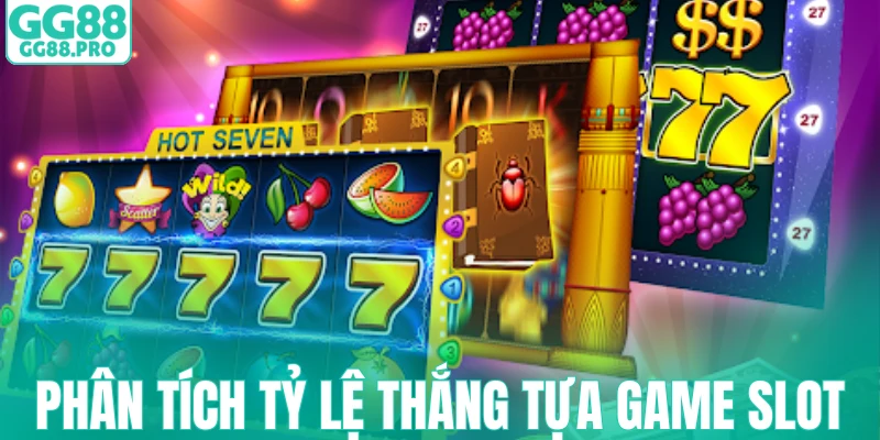 Phân tích tỷ lệ thắng của tựa game Slot