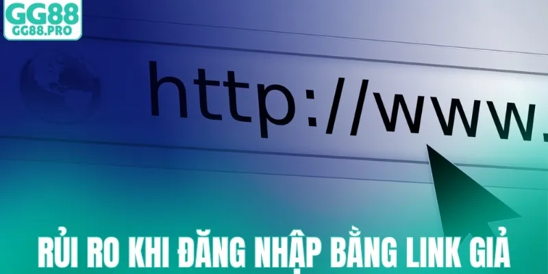 Rủi ro khi đăng nhập GG88 bằng link giả mạo