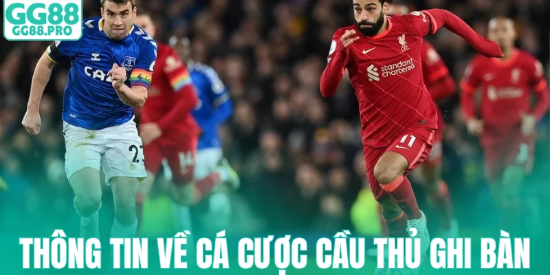 Thông tin về cá cược cầu thủ ghi bàn