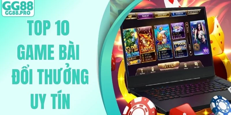 Top 10 Game Bài Đổi Thưởng Uy Tín - Thiên Đường Giải Trí Số